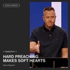 Hard Preaching Makes Soft Hearts