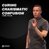 Curing Charismatic Confusion