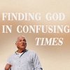 Finding God in Confusing Times
