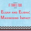 It Takes Two: Elijah and Elisha
