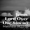 Jesus, Lord Over Our Storms