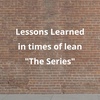 Part 3 - Lesson To Learn During Times of Lean Part 3.