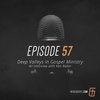 Episode 57: Deep Valleys in Gospel Ministry - An Interview with Ken Baker