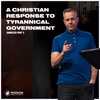 A Christian Response to Tyrannical Government