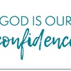 God is Our Confidence