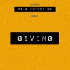 Dear Future Me: Giving