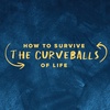 How to Survive the Curve Balls of Life