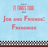 It Takes Two: Job and Friends