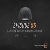 Episode 56: Stinking Less in Gospel Ministry
