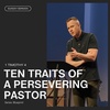 Ten Traits of a Persevering Pastor