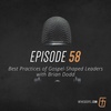 Episode 58: Best Practices of Gospel-Shaped Leaders with Brian Dodd