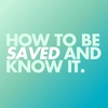 How to Be Saved and Know It