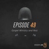 Episode 49: Gospel Ministry and Rest