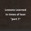 Part 1 - Lessons To Learn During Times of Lean