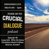 Crucial Dialogue Ep 48:  Long Life: Why Do Some Christians Need It When Heaven Awaits?