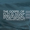 The Gospel of Mark: The Master's Men, Part 2