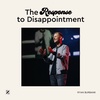 The Response To Disappointment | Ryan Burbank