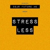 Dear Future Me: Stress Less