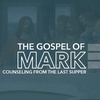 The Gospel of Mark: Counseling From The Last Supper