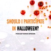 BONUS EPISODE: Should I Participate In Halloween?