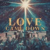 Love Came Down - Anchor In-Person Christmas Service