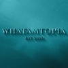 100 - What Am Whatamtopia?