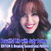 Beautiful Life with Judy Torres: Edition 5 - Breaking Generational Patterns