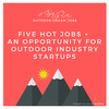 33: Five hot jobs hiring now AND a hot opportunity for outdoor industry entrepreneurs