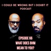 66: What Does BHM Mean To You