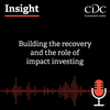 Insight Podcast: Building the recovery and the role of impact investing