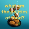 128 - What Am The Politics of Food? (with Spice Bags Pod)