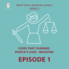 S2 Ep1: Episode 1. Cases that Changed People's Lives - Revisited: the" De Burca Case".
