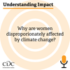 Understanding Impact: Why are women disproportionately affected by climate change?