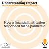 Understanding Impact: How a financial institution responded to the pandemic