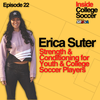 22: Erica Suter - Strength & Conditioning for Youth & College Soccer Players