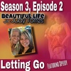 S3 Ep2: Beautiful Life with Judy Torres: Season 3 Edition 2 - I Release You (Letting Go)