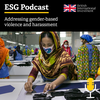 ESG Podcast: Addressing gender-based violence and harassment