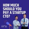 How Much Should You Pay a Startup CTO?