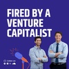 Fired By a Venture Capitalist!