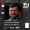 Micah Fries - Why Should I Have Friends Of Other Faith Traditions?