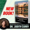 CLIMATE UNCERTAINTY and RISK: An Interview With Climatologist Dr. Judith Curry
