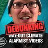 Debunking Way-out Climate Alarmism Videos