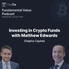 Ep. 31 Investing in Crypto Funds with Matthew Edwards (Dalpha Capital)