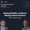 Ep. 32 Betting $100M+ on North American Crypto Mining with Mike Colyer (DCG Foundry)
