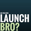 EP8: Do you even launch, bro?