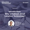 1. Introduction: Why a Podcast about Location Technology?