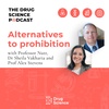 42. Alternatives to Prohibition with Sheila Vakharia and Alex Stevens