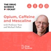 43. Opium, Caffeine and Mescaline with Michael Pollan