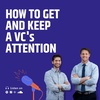 How to Get and Keep a VC's Attention