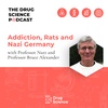 65. Addiction, Rats and Nazi Germany with Professor Bruce Alexander